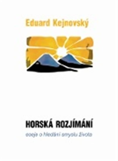 Levně Horská rozjímání - Eseje o hledání smyslu života - Eduard Kejnovský