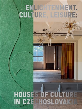 Levně Enlightenment, Culture, Leisure: Houses of Culture in Czechoslovakia - Michaela Janečková