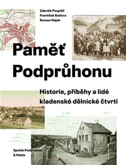 Levně Paměť Podprůhonu - Historie, příběhy a lidé kladenské dělnické čtvrti - Zdeněk Pospíšil