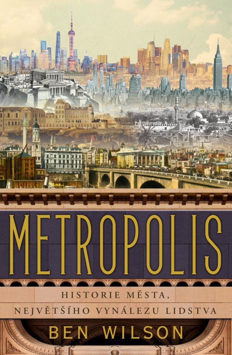 Levně Metropolis - Historie města, největšího vynálezu lidstva - Ben Wilson
