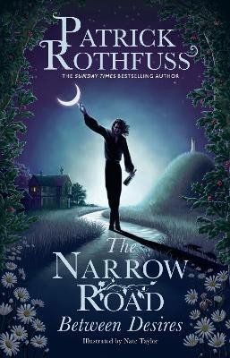 The Narrow Road Between Desires: A Kingkiller Chronicle Novella, 1. vydání - Patrick Rothfuss