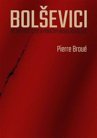 Levně Bolševici - Dějiny vítězství a porážky ruské revoluce - Pierre Broué