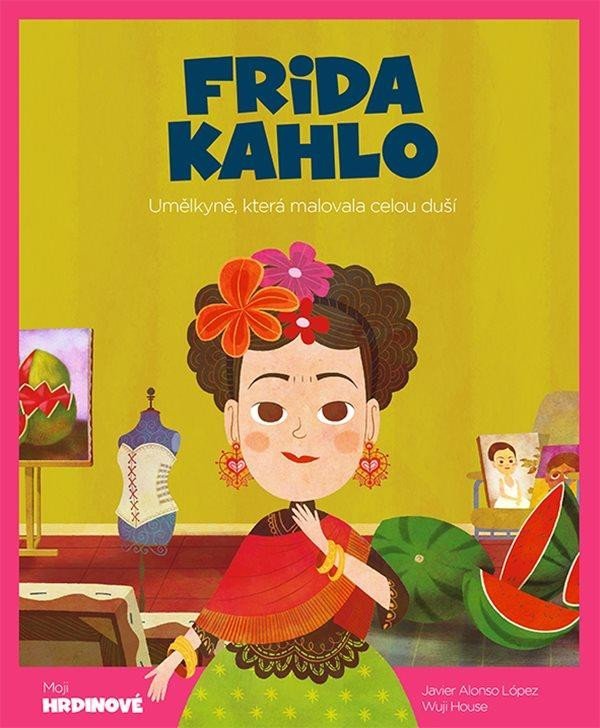 Frida Kahlo - Umělkyně, která malovala celou duší - Javier Alonso López