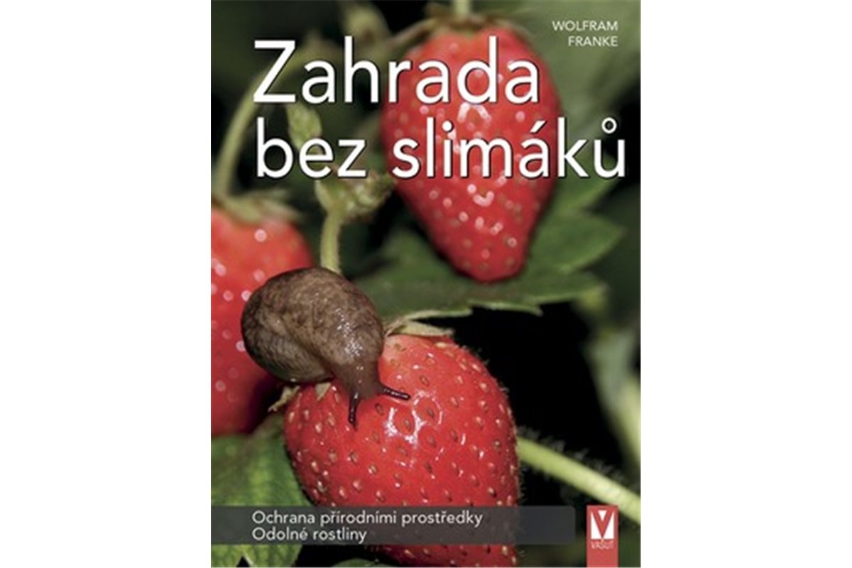 Zahrada bez slimáků - Ochrana přírodními prostředky, odolné rostliny - Wolfram Franke