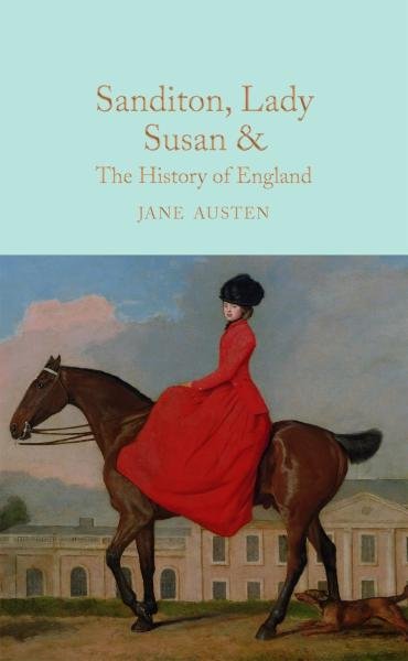 Sanditon, Lady Susan, &amp; The History of England : The Juvenilia and Shorter Works of Jane Austen - Jane Austenová