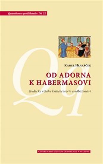 Levně Od Adorna k Habermasovi - Studie ke vztahu kritické teorie a náboženství - Karel Hlaváček