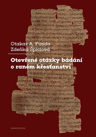 Otevřené otázky bádání o raném křesťanství - Otakar A. Funda