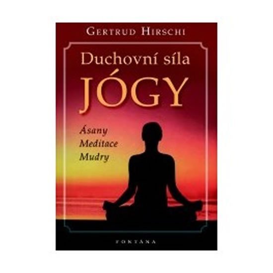 Levně Duchovní síla jógy - Ásany * Meditace * Mudry - Gertrud Hirschi