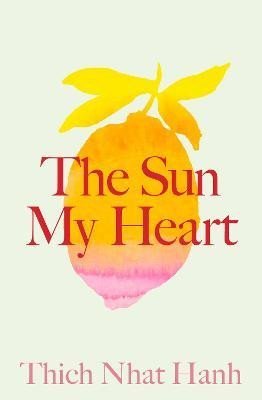 The Sun My Heart: The Companion to The Miracle of Mindfulness - Thich Nhat Hanh