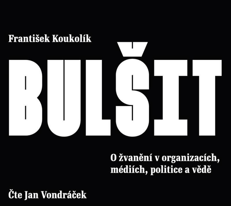 Bulšit - O žvanění v organizacích, médiích, politice a vědě - CDmp3 (Čte Jan Vondráček) - František Koukolík