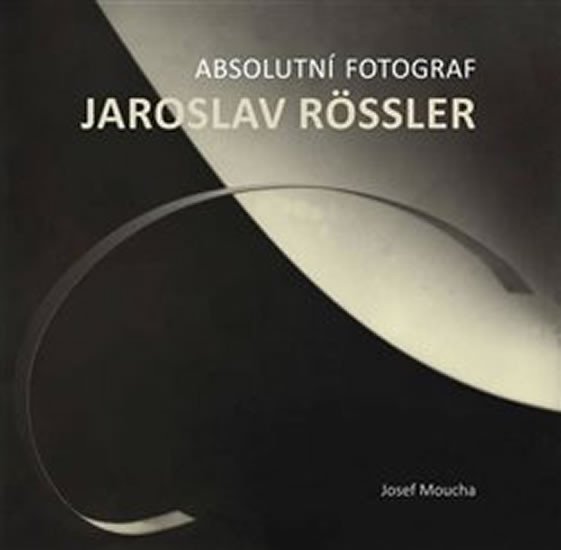 Levně Absolutní fotograf Jaroslav Rössler - Josef Moucha