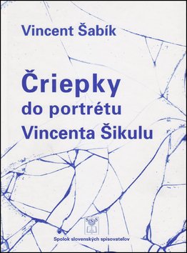 Levně Čriepky do portrétu Vincenta Šikulu - Vincent Šabík