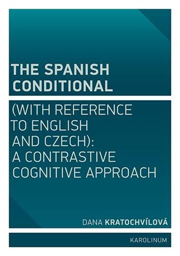 Levně The Spanish Conditional (with Reference to English and Czech): A Contrastive Cognitive Approach - Dana Kratochvílová