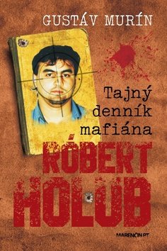 Levně Tajný denník mafiána Róbert Holub - Gustáv Murín