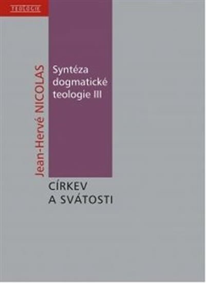 Syntéza dogmatické teologie III - O církvi a svátostech - Jean-Hervé Nicolas