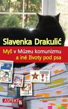 Levně Myš v Múzeu komunizmu a iné životy pod psa - Slavenka Drakulic
