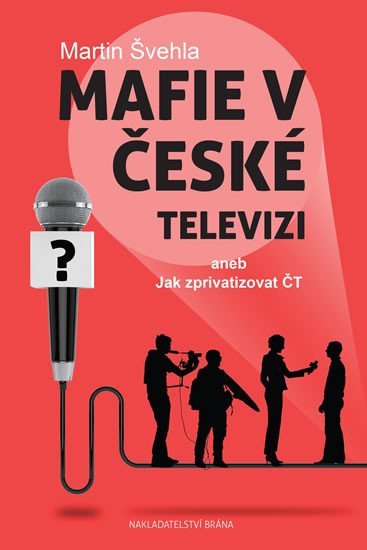 Levně Mafie v České televizi aneb Jak zprivatizovat ČT - Martin Švehla