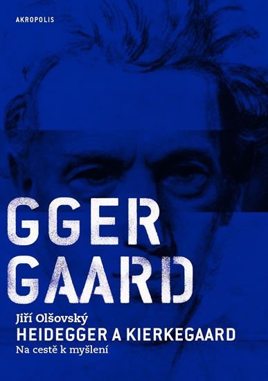 Levně Heidegger a Kierkegaard - Na cestě k myšlení - Jiří Olšovský