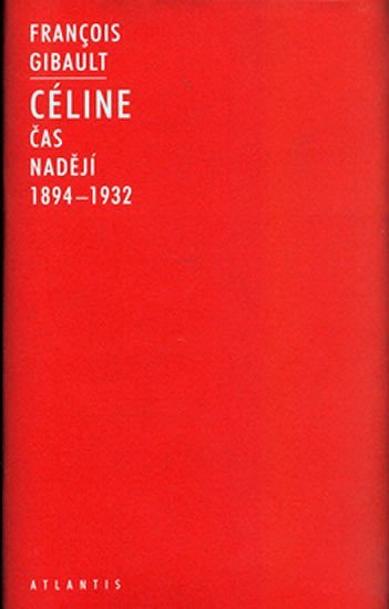 Levně Céline I 1894-1932: Čas nadějí - Francois Gibault