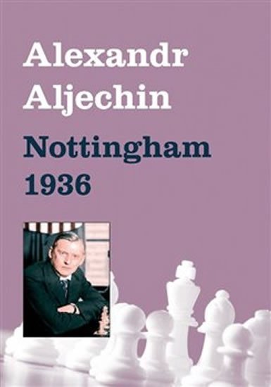 Levně Nottingham 1936 - Alexandr Aljechin