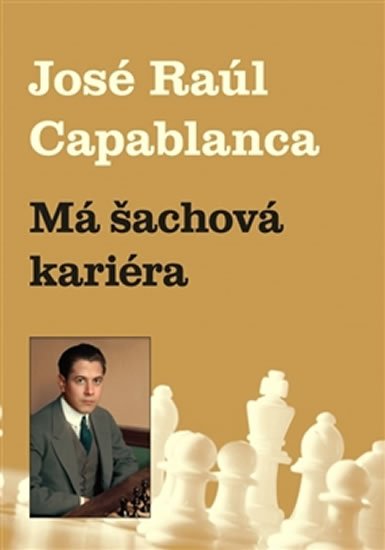Levně Má šachová kariéra - Jose Raul Capablanca