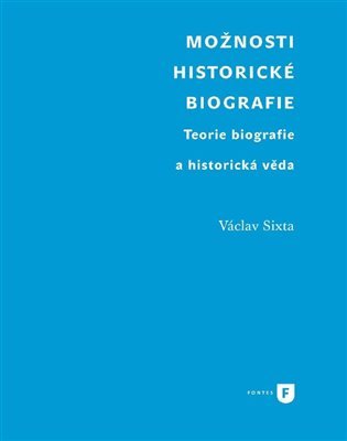 Levně Možnosti historické biografie - Teorie biografie a historická věda - Václav Sixta