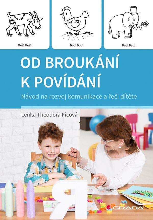 Levně Od broukání k povídání - Návod na rozvoj komunikace a řeči dítěte - Theodora Lenka Ficová