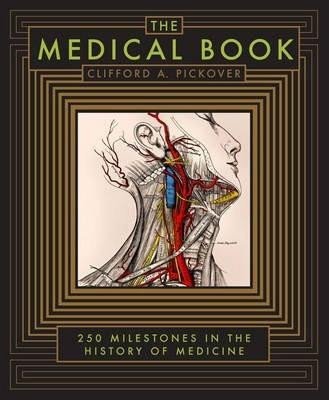 Levně The Medical Book : 250 Milestones in the History of Medicine - Clifford A. Pickover