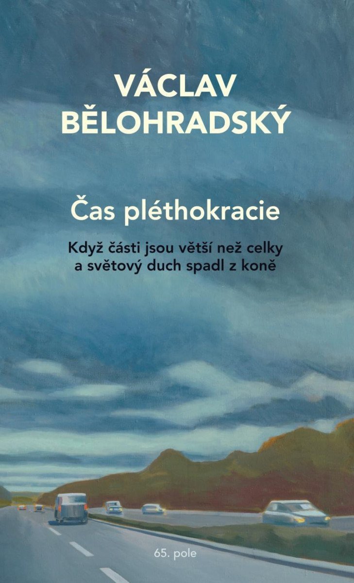 Čas pléthokracie - Když části jsou větší než celky a světový duch spadl z koně, 2. vydání - Václav Bělohradský