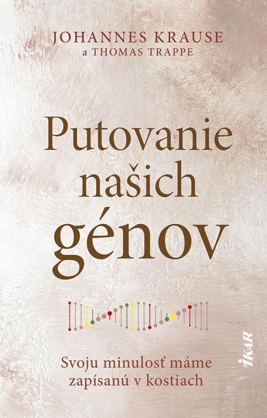 Levně Putovanie našich génov: Svoju minulosť máme zapísanú v kostiach (slovensky) - Johanne Krause