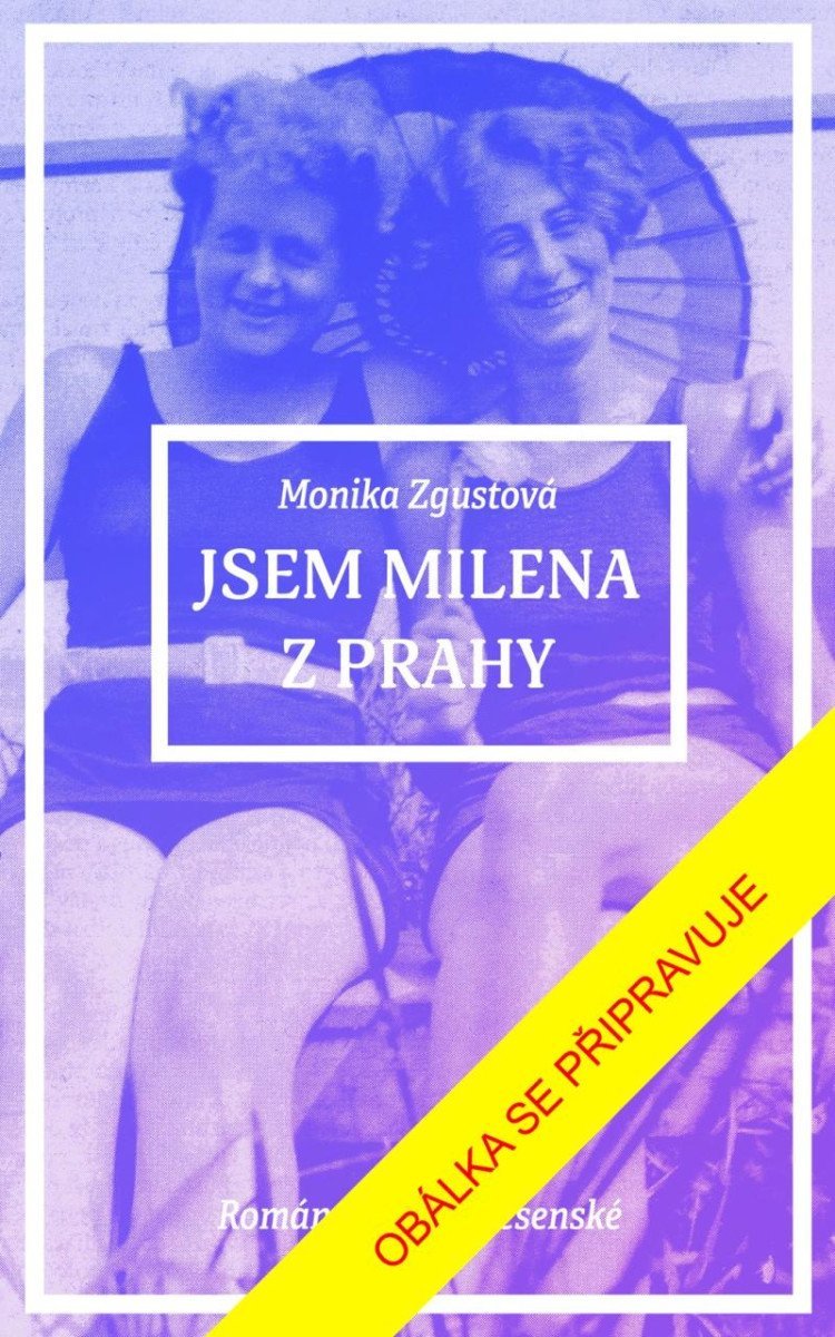 Levně Jsem Milena z Prahy - Monika Zgustová