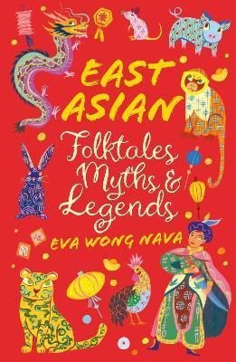 East Asian Folktales, Myths and Legends - Nava Eva Wong