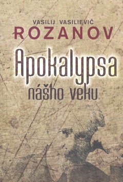 Apokalypsa nášho veku - Vasilij Vasilievič Rozanov