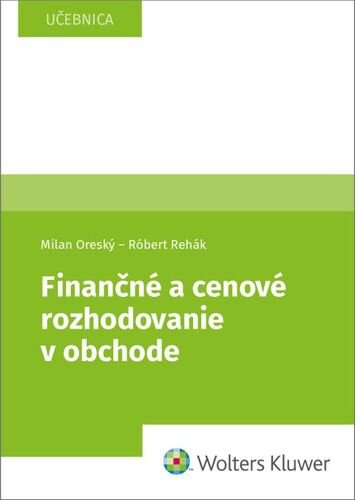 Levně Finančné a cenové rozhodovanie v obchode - Milan Oreský; Róbert Rehák