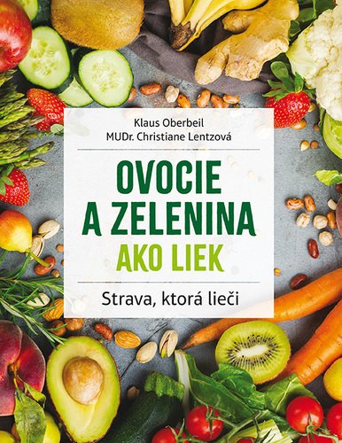 Levně Ovocie a zelenina ako liek - Klaus Oberbeil; Christiane Lentzová