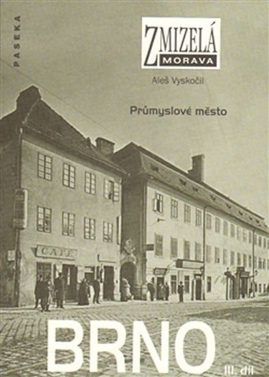 Levně Zmizelá Morava - Brno III. díl - Průmyslové město - Aleš Vyskočil