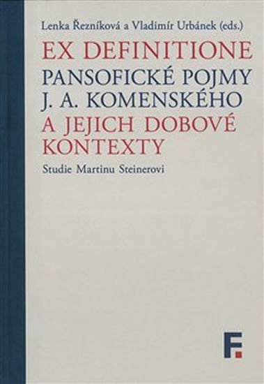 Levně Ex definitione - Pansofické pojmy J. A. Komenského a jejich dobové kontexty - Lenka Řezníková