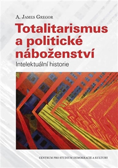 Levně Totalitarismus a politické náboženství - Intelektuální historie - Anthony James Gregor