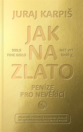 Levně Jak na zlato - Peníze pro nevěřící - Juraj Karpiš