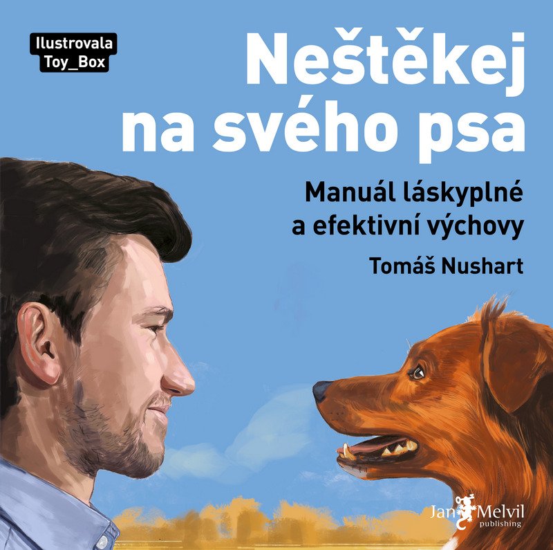 Neštěkej na svého psa - Manuál láskyplné a efektivní výchovy - Tomáš Nushart