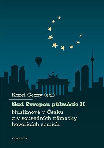 Levně Nad Evropou půlměsíc II. - Muslimové v Česku a v sousedních německy hovořících zemích - Karel Černý