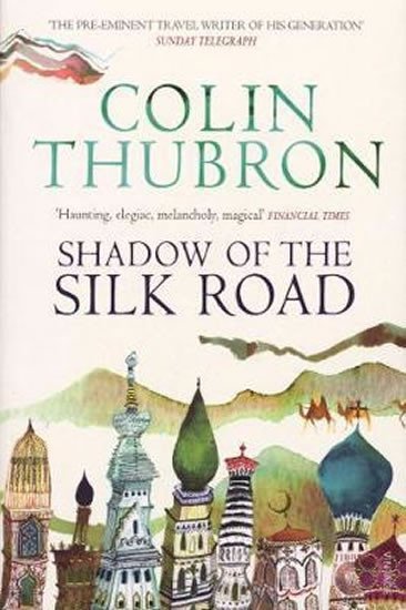 Levně Shadow of the Silk Road : Vintage Voyages - Colin Thubron