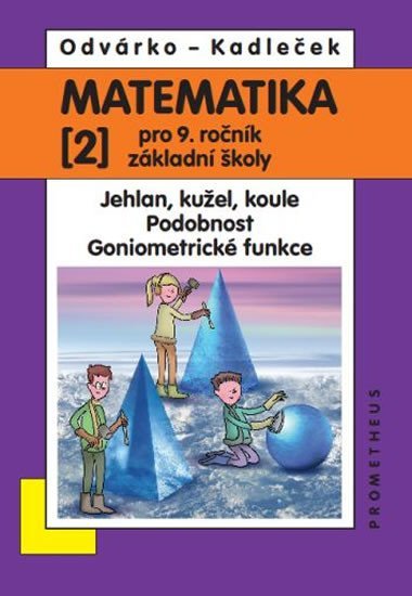 Matematika pro 9. roč. ZŠ - 2.díl (Jehlan, kužel, koule; Podobnost; Goniometrické funkce) - Jiří Kadleček