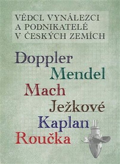 Vědci vynálezci a podnikatelé v Českých zemích 4 - Doppler, Mendel, Mach, Ježková, Kaplan, Roučka - Rudolf Dvořák