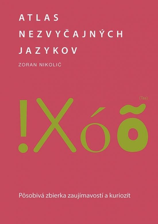 Levně Atlas nezvyčajných jazykov: Pôsobivá zbierka zaujímavostí a kuriozít (slovensky) - Zoran Nikolič