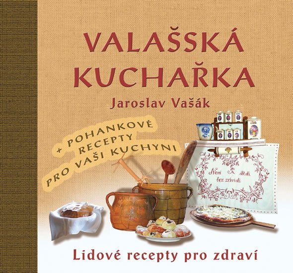 Levně Valašská kuchařka - Lidové recepty pro zdraví + Recepty s pohankou ke zdraví - Jaroslav Vašák
