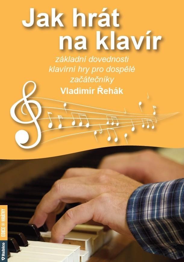 Levně Jak hrát na klavír - Základní dovednosti klavírní hry pro dospělé začátečníky - Vladimír Řehák