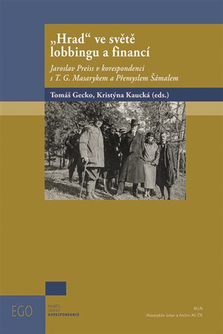 Levně Hrad ve světě lobbingu a financí - Jaroslav Preiss v korespondenci s T. G. Masarykem a Přemyslem Šámalem (1919-1938) - Tomáš Gecko