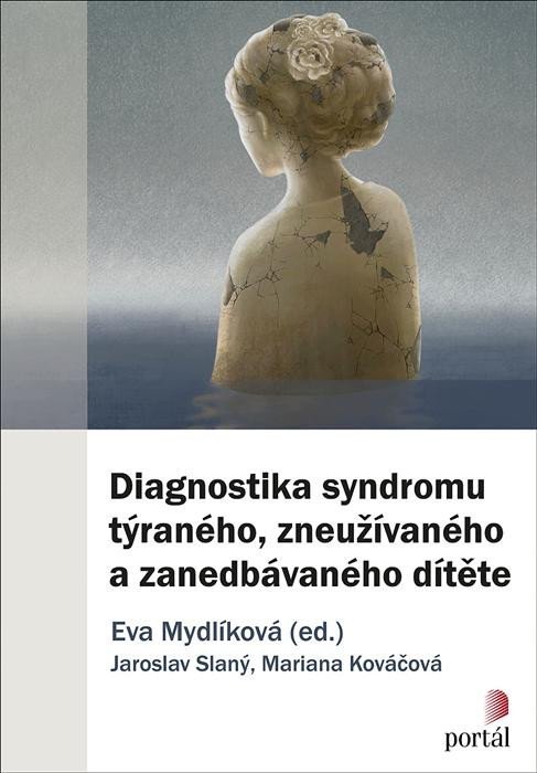 Diagnostika syndromu týraného, zneužívaného a zanedbávaného dítěte - Eva Mydlíková