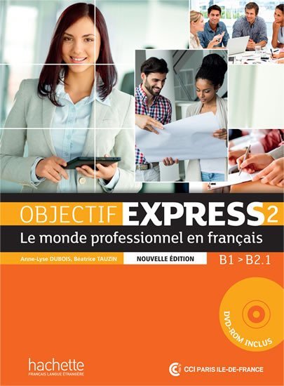 Levně Objectif Express 2 (B1/B2.1) Livre de l´éleve + DVD-ROM, Nouvelle édition - Anne-Lyse Dubois